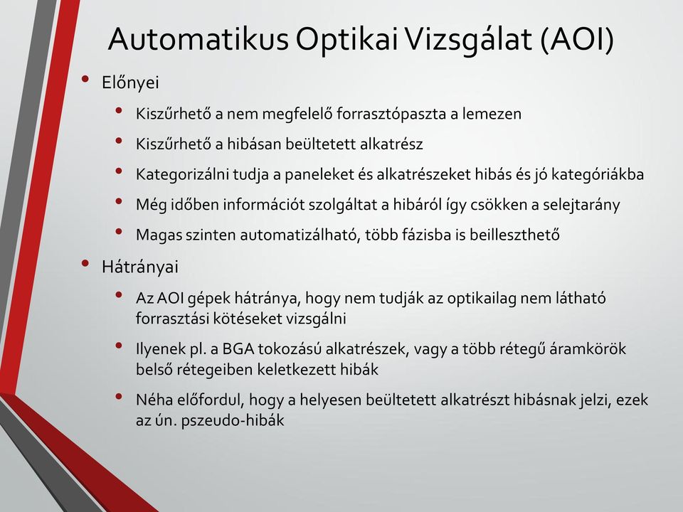 fázisba is beilleszthető Hátrányai Az AOI gépek hátránya, hogy nem tudják az optikailag nem látható forrasztási kötéseket vizsgálni Ilyenek pl.