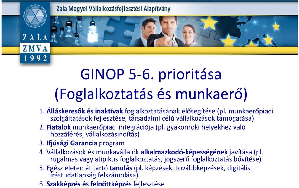 gyakornoki helyekhez való hozzáférés, vállalkozásindítás) 3. Ifjúsági Garancia program 4.