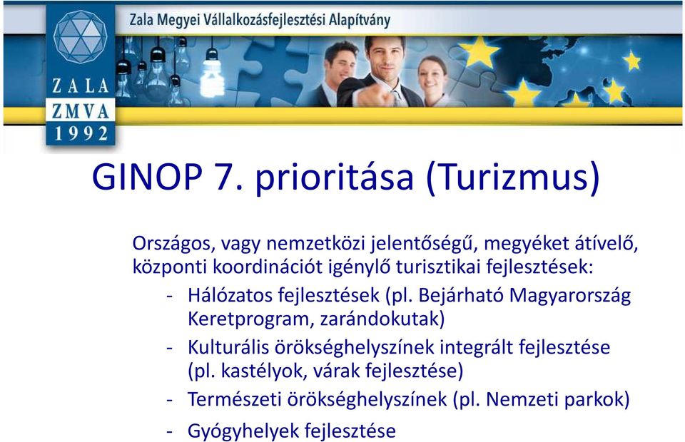 koordinációt igénylő turisztikai fejlesztések: - Hálózatos fejlesztések (pl.