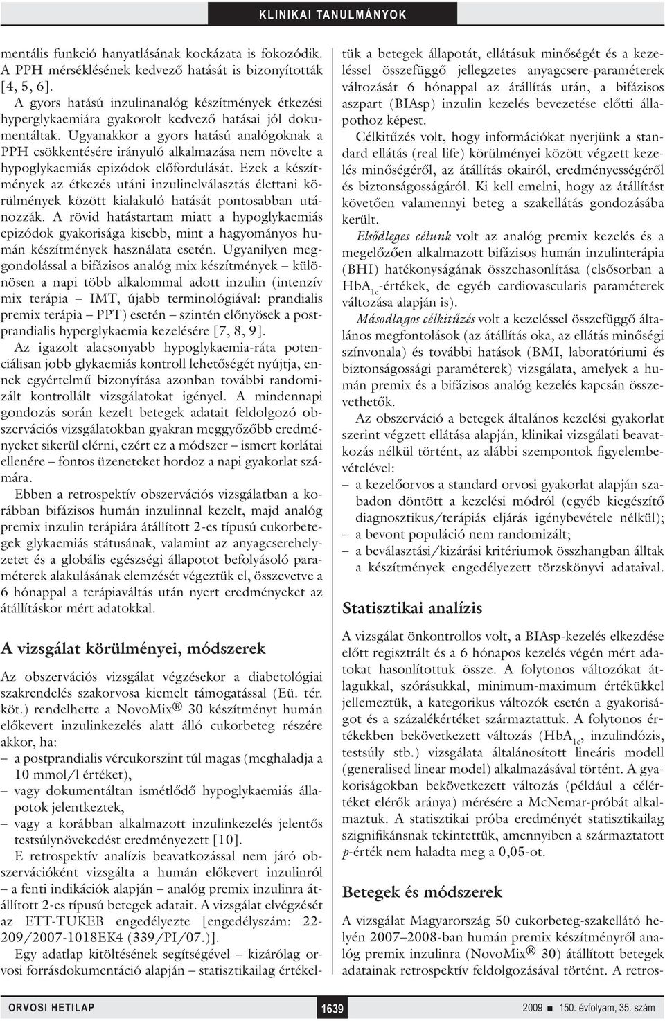 Ugyanakkor a gyors hatású analógoknak a PPH csökkentésére irányuló alkalmazása nem növelte a hypoglykaemiás epizódok előfordulását.