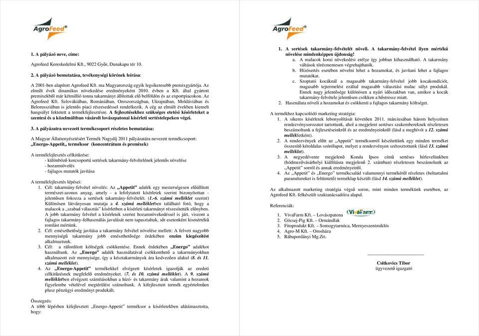 által gyártott premixekbıl már kétmillió tonna takarmányt állítottak elı belföldön és az exportpiacokon. Az Agrofeed Kft.
