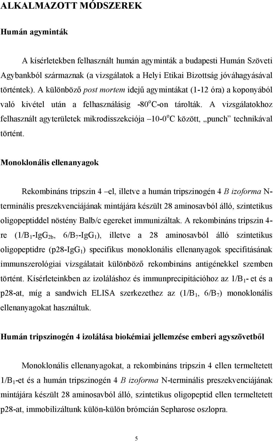 A vizsgálatokhoz felhasznált agyterületek mikrodisszekciója 10-0 o C között, punch technikával történt.