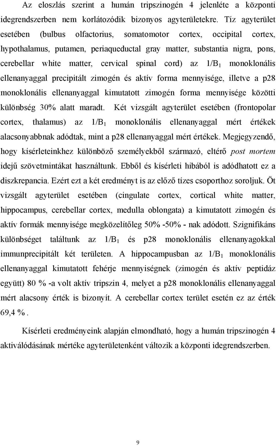 cord) az 1/B 1 monoklonális ellenanyaggal precipitált zimogén és aktív forma mennyisége, illetve a p28 monoklonális ellenanyaggal kimutatott zimogén forma mennyisége közötti különbség 30% alatt