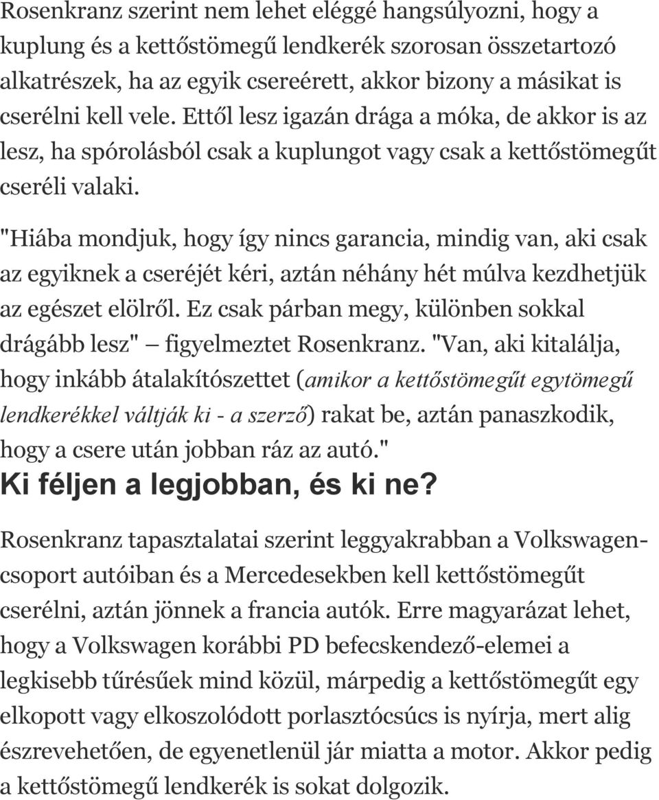 "Hiába mondjuk, hogy így nincs garancia, mindig van, aki csak az egyiknek a cseréjét kéri, aztán néhány hét múlva kezdhetjük az egészet elölről.