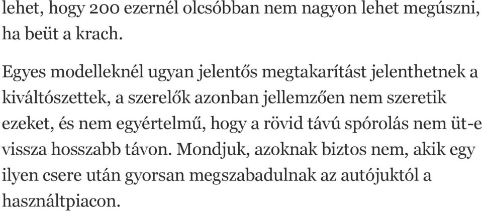 jellemzően nem szeretik ezeket, és nem egyértelmű, hogy a rövid távú spórolás nem üt-e vissza