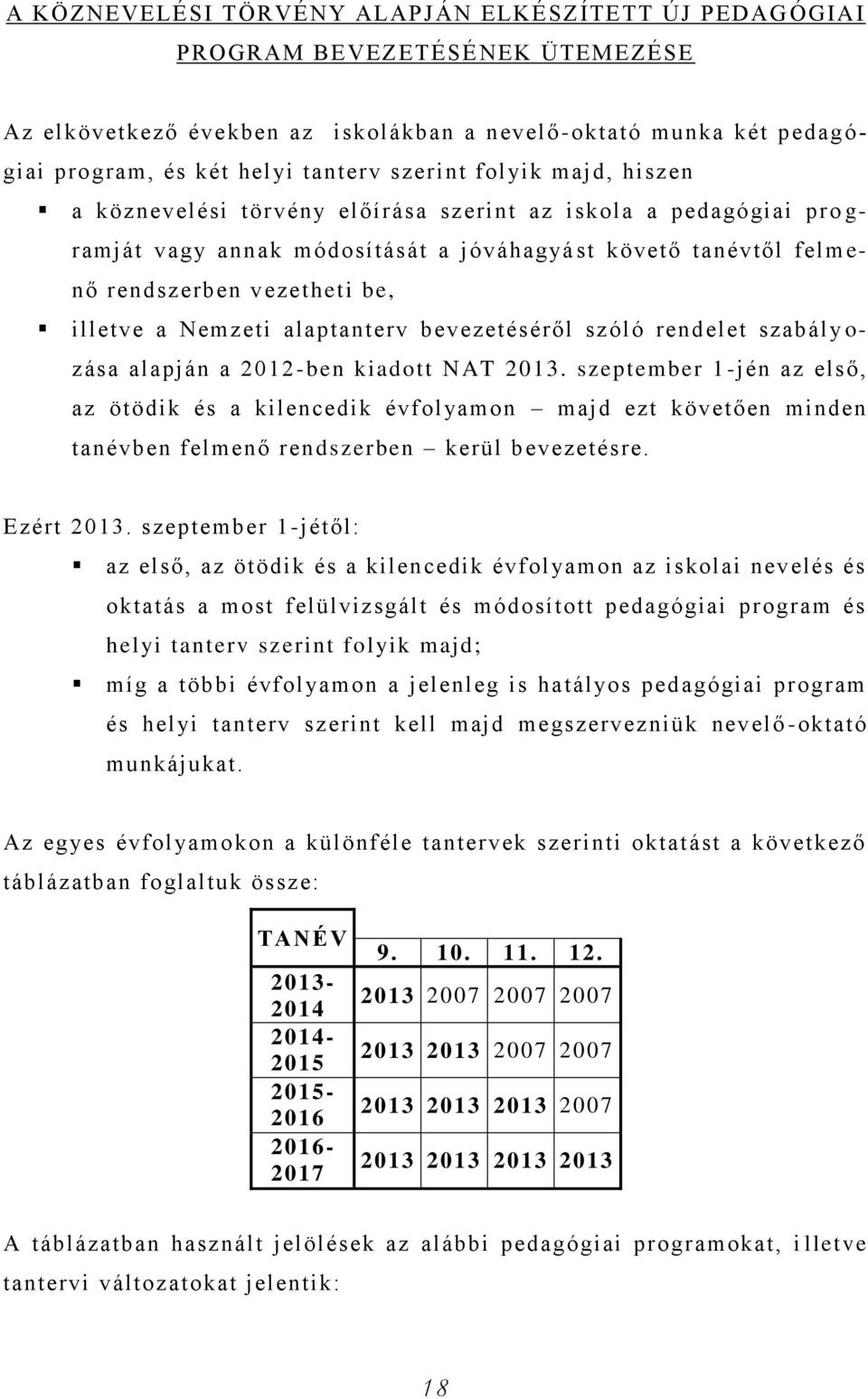 illetve a Nemzeti alaptanterv bevezetéséről szóló rendelet szabály o- zása alapján a 2012 -ben kiadott NAT 2013.