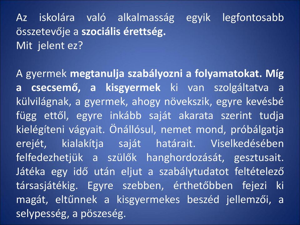 kielégíteni vágyait. Önállósul, nemet mond, próbálgatja erejét, kialakítja saját határait. Viselkedésében felfedezhetjük a szülők hanghordozását, gesztusait.