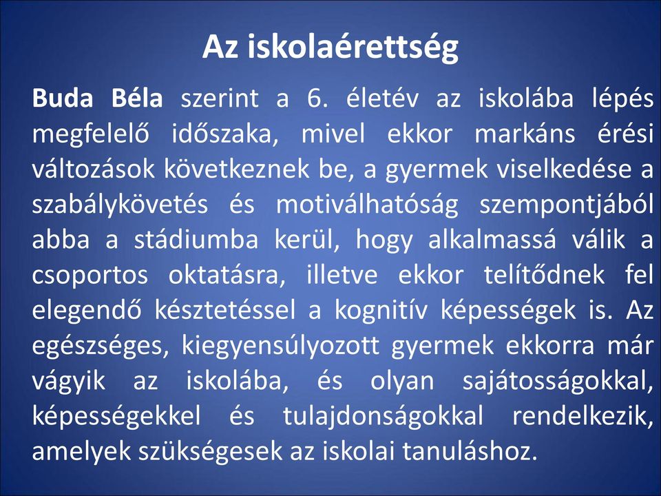 szabálykövetés és motiválhatóság szempontjából abba a stádiumba kerül, hogy alkalmassá válik a csoportos oktatásra, illetve ekkor