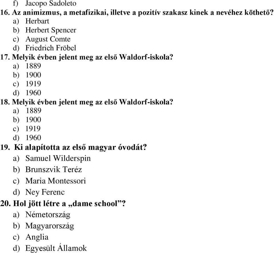 a) 1889 b) 1900 c) 1919 d) 1960 18. Melyik évben jelent meg az első Waldorf-iskola? a) 1889 b) 1900 c) 1919 d) 1960 19.