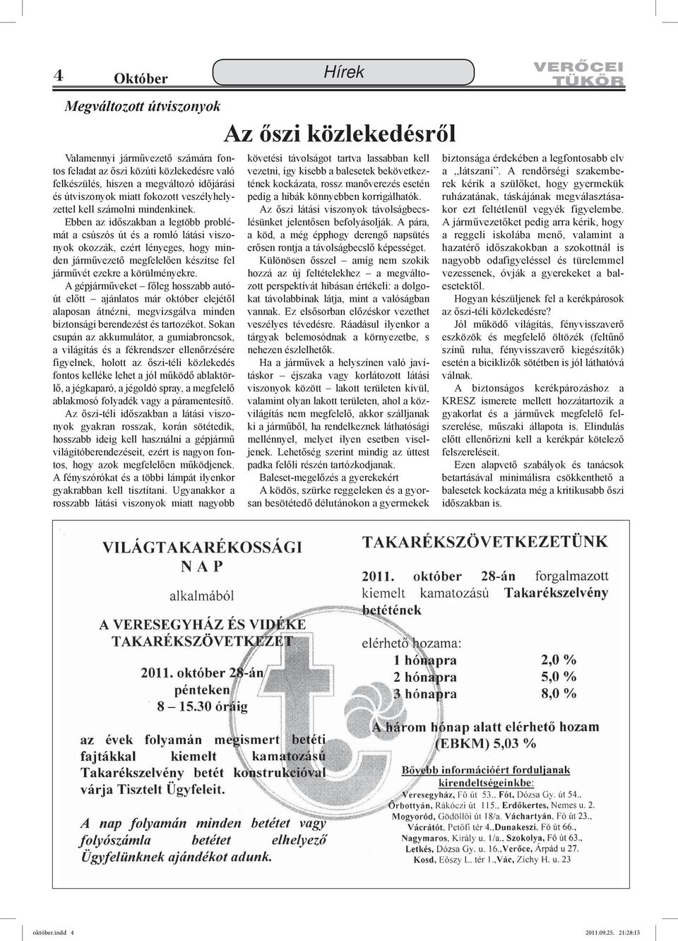 Ebben az időszakban a legtöbb problémát a csúszós út és a romló látási viszonyok okozzák, ezért lényeges, hogy minden járművezető megfelelően készítse fel járművét ezekre a körülményekre.