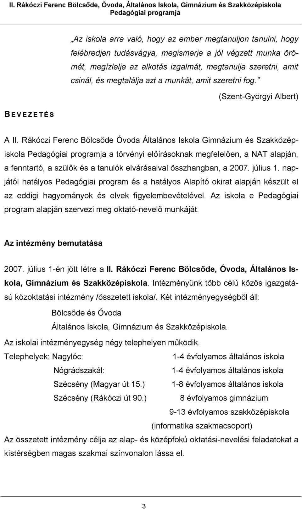 Rákóczi Ferenc Bölcsőde Óvoda Általános Iskola Gimnázium és Szakközépiskola a törvényi előírásoknak megfelelően, a NAT alapján, a fenntartó, a szülők és a tanulók elvárásaival összhangban, a 2007.