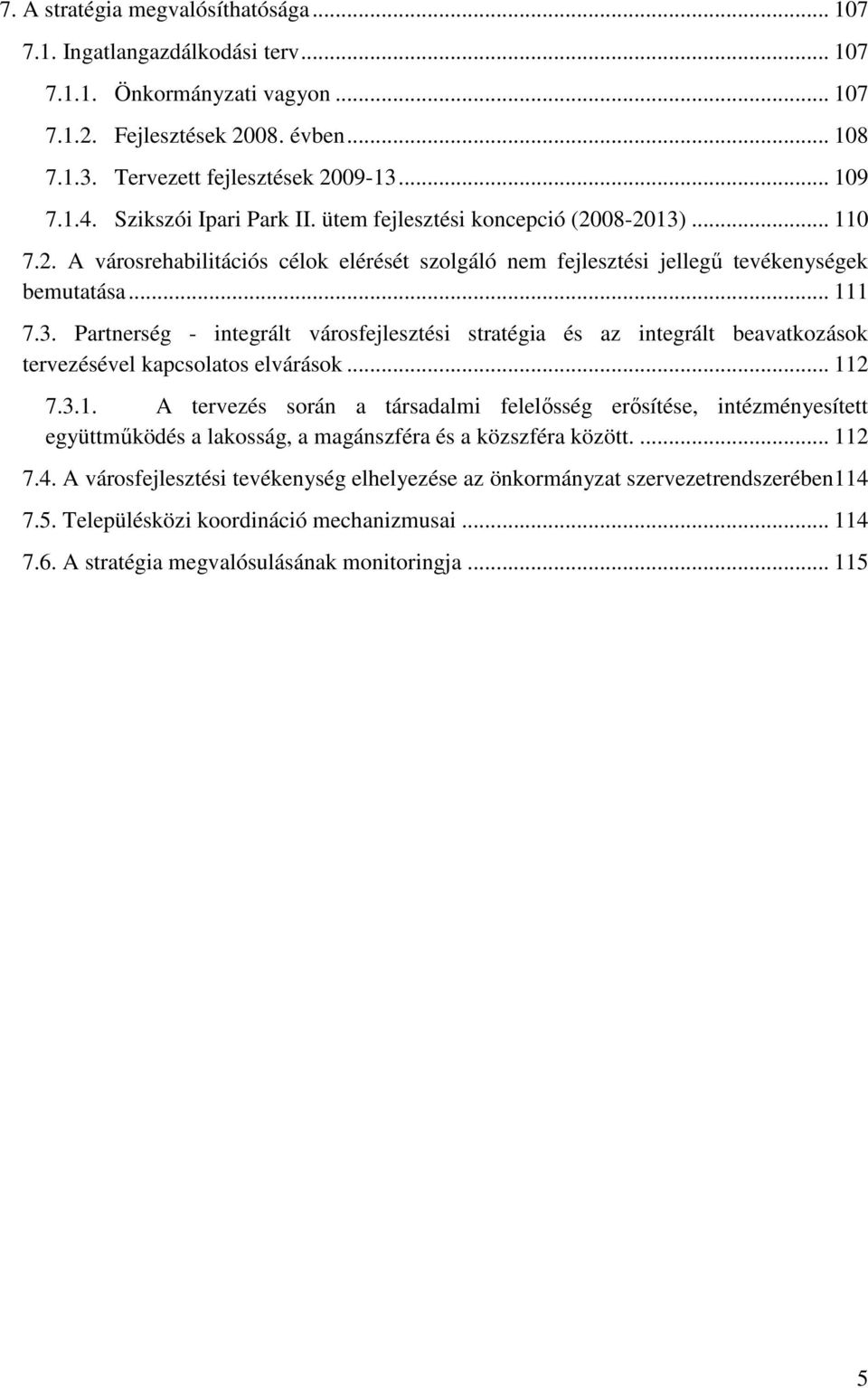 .. 112 7.3.1. A tervezés során a társadalmi felelősség erősítése, intézményesített együttműködés a lakosság, a magánszféra és a közszféra között.... 112 7.4.