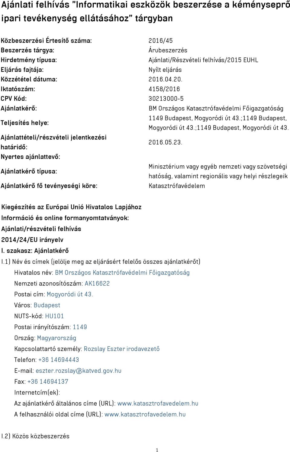 ;1149 Budapest, Mogyoródi út 43.;1149 Budapest, Mogyoródi út 43. Ajánlattételi/részvételi jelentkezési határidő: 2016.05.23.