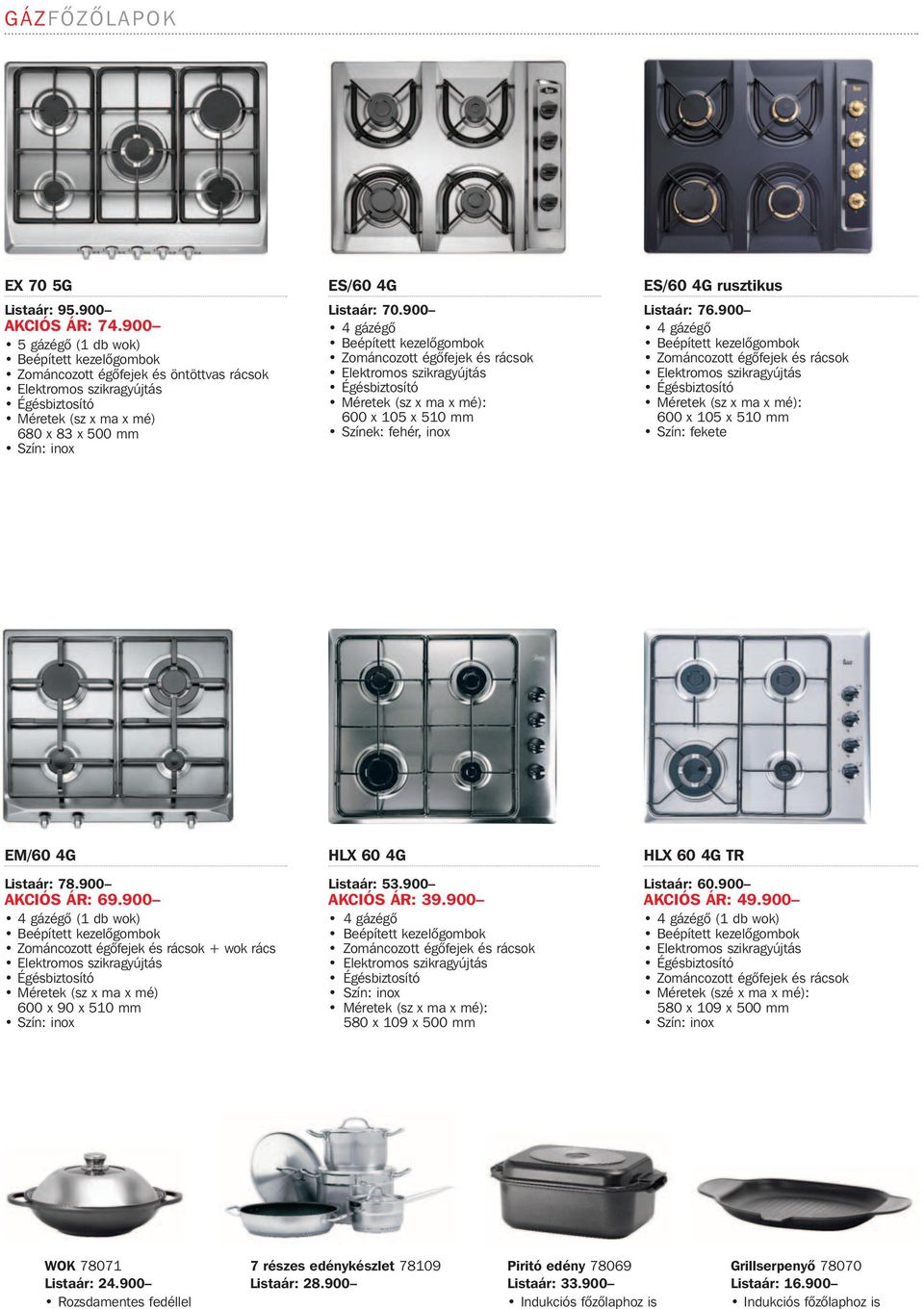 900 4 gázégô Zománcozott égôfejek és rácsok Méretek (sz x ma x mé): 600 x 105 x 510 mm Szín: fekete EM/60 4G Listaár: 78.900 AKCIÓS ÁR: 69.