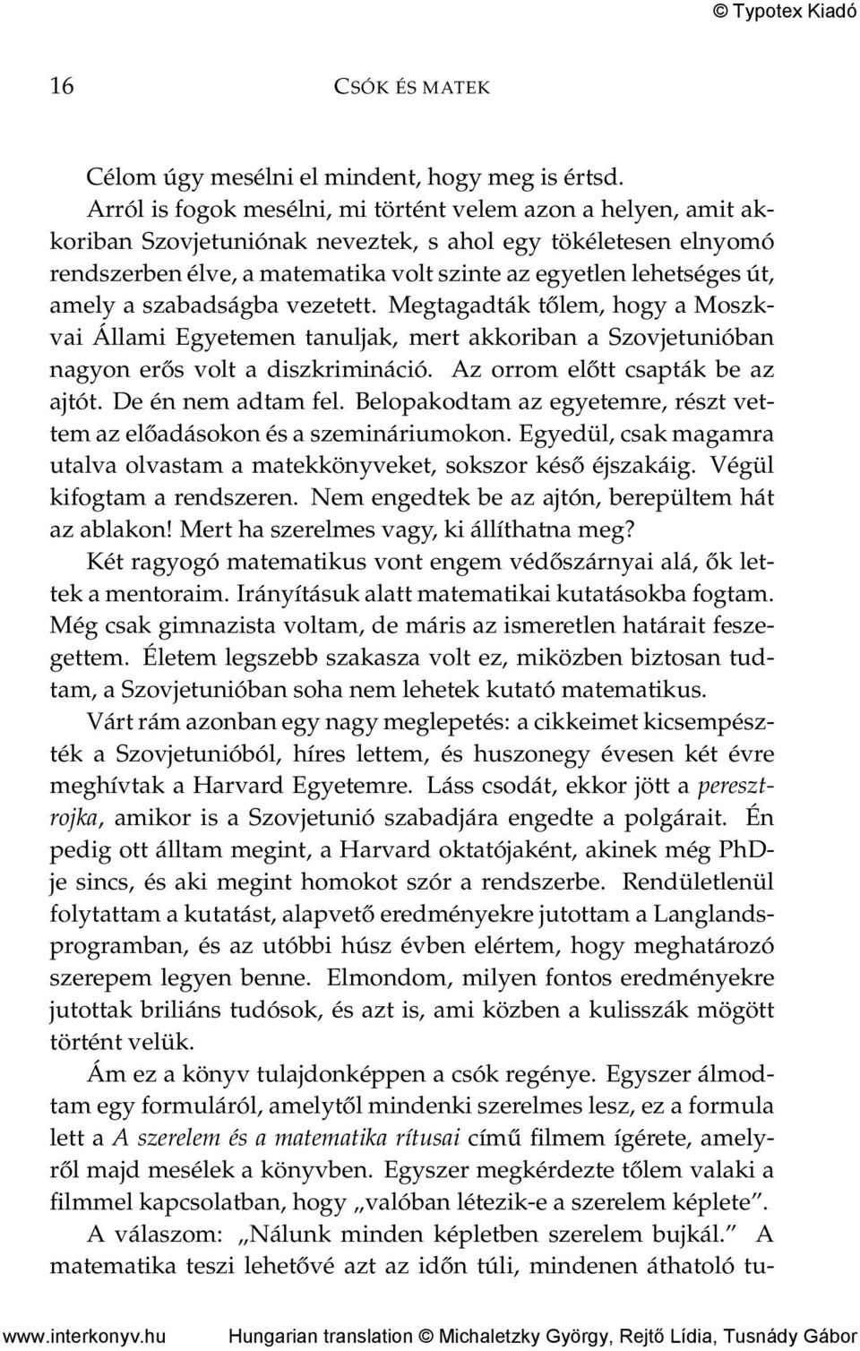 amely a szabadságba vezetett. Megtagadták tőlem, hogy a Moszkvai Állami Egyetemen tanuljak, mert akkoriban a Szovjetunióban nagyon erős volt a diszkrimináció. Az orrom előtt csapták be az ajtót.