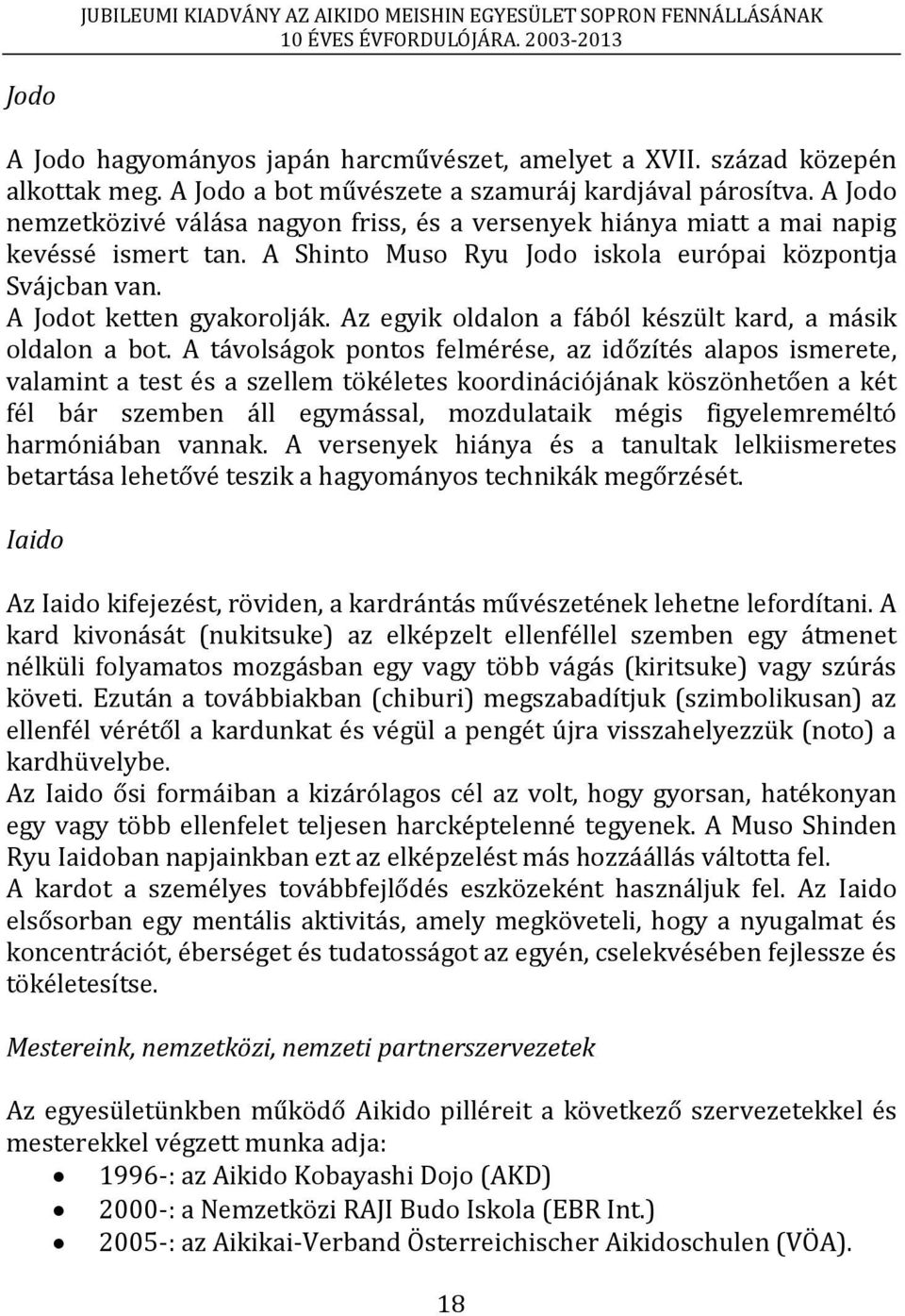 Az egyik oldalon a fából készült kard, a másik oldalon a bot.