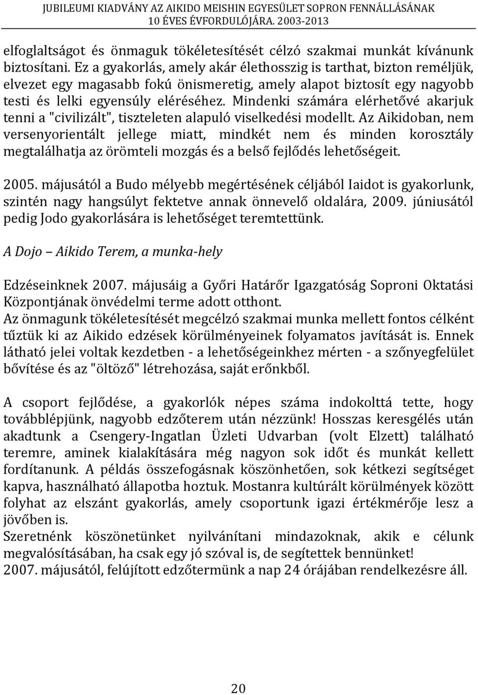 Mindenki számára elérhetővé akarjuk tenni a "civilizált", tiszteleten alapuló viselkedési modellt.