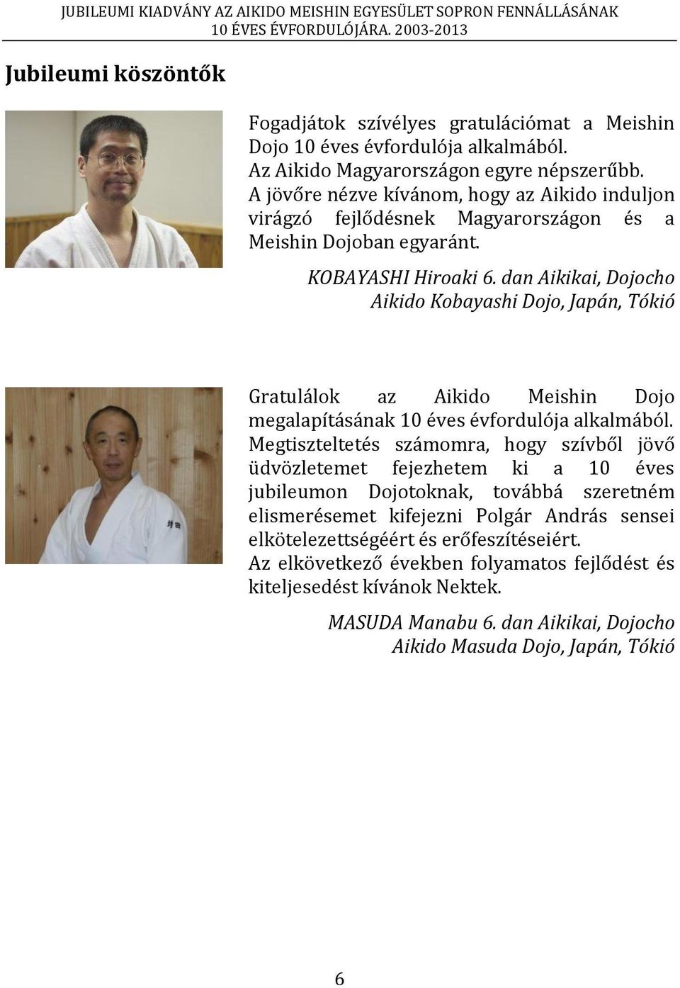 dan Aikikai, Dojocho Aikido Kobayashi Dojo, Japán, Tókió Gratulálok az Aikido Meishin Dojo megalapításának 10 éves évfordulója alkalmából.