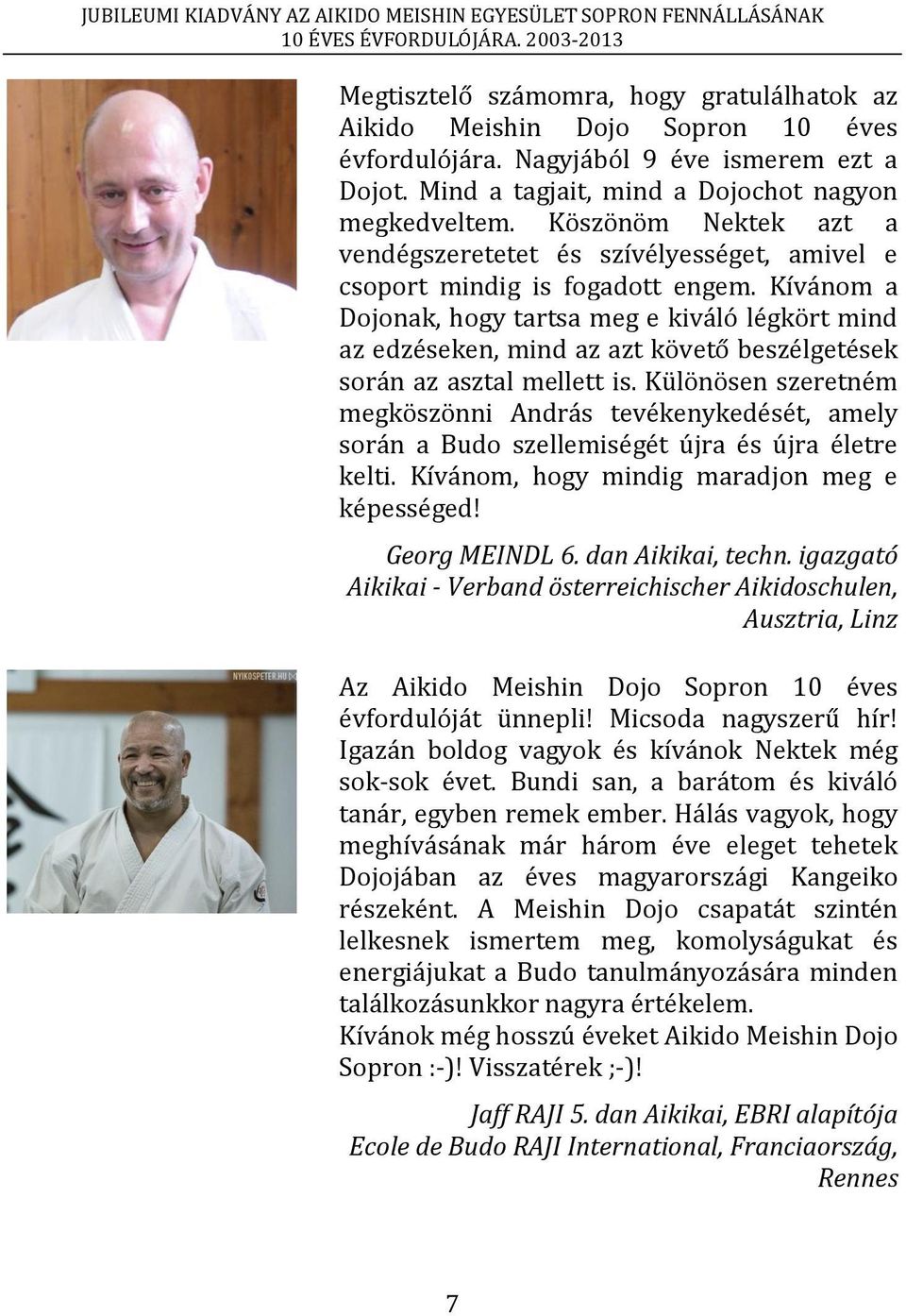 Kívánom a Dojonak, hogy tartsa meg e kiváló légkört mind az edzéseken, mind az azt követő beszélgetések során az asztal mellett is.
