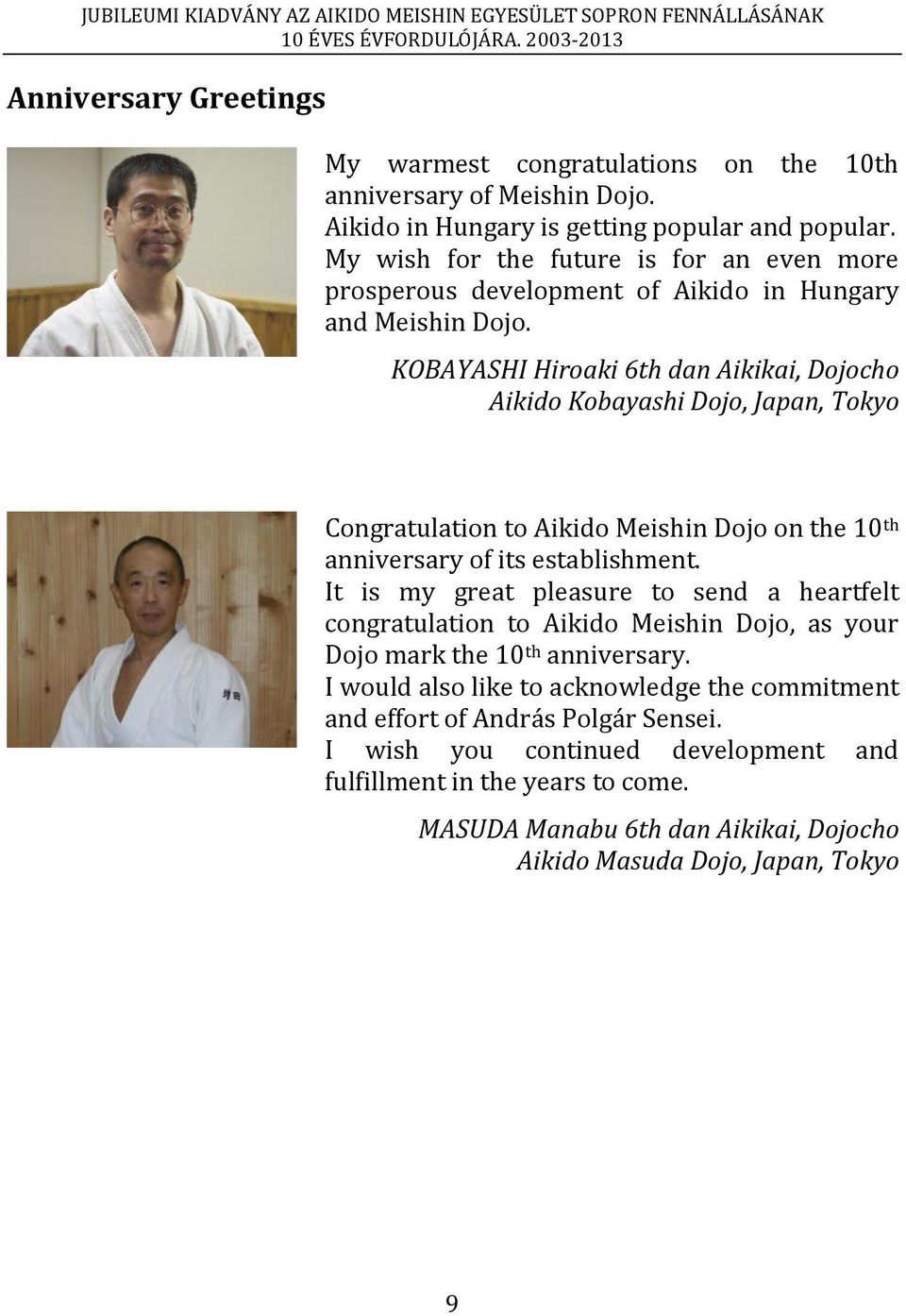 KOBAYASHI Hiroaki 6th dan Aikikai, Dojocho Aikido Kobayashi Dojo, Japan, Tokyo Congratulation to Aikido Meishin Dojo on the 10 th anniversary of its establishment.