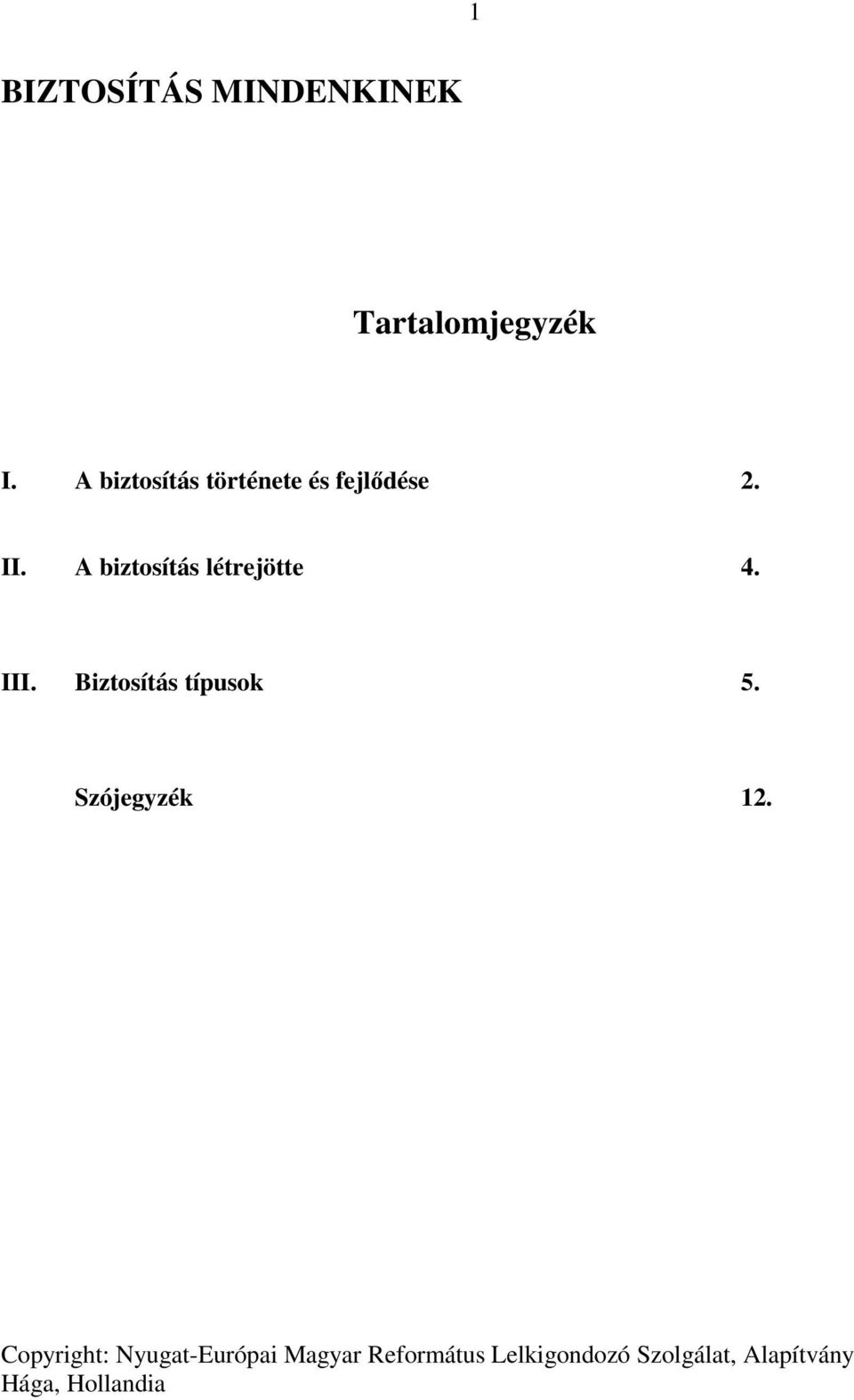 A biztosítás létrejötte 4. III. Biztosítás típusok 5.