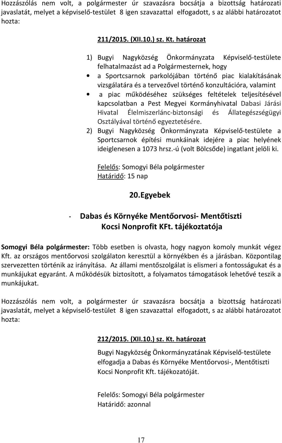 konzultációra, valamint a piac működéséhez szükséges feltételek teljesítésével kapcsolatban a Pest Megyei Kormányhivatal Dabasi Járási Hivatal Élelmiszerlánc-biztonsági és Állategészségügyi