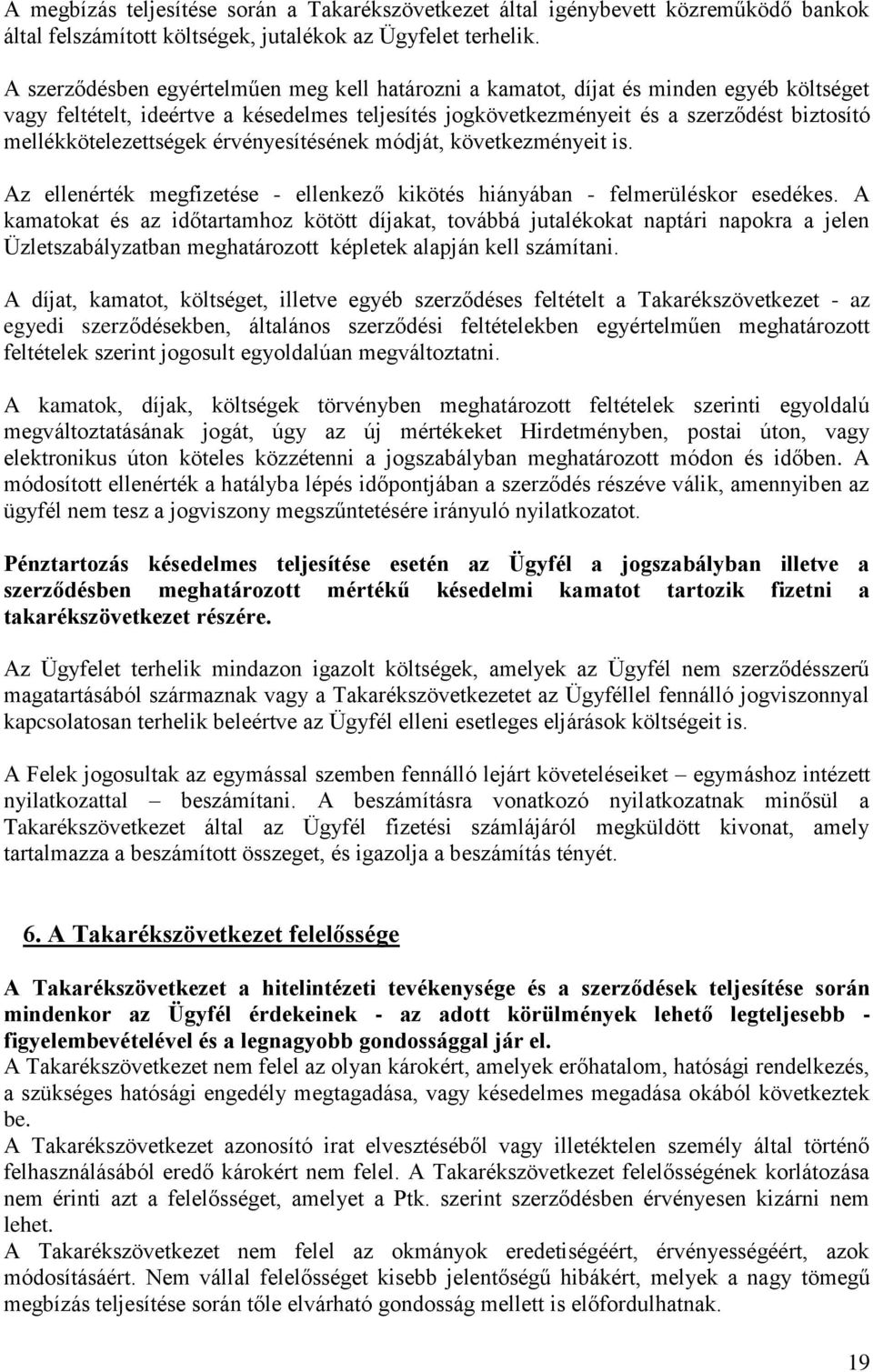 mellékkötelezettségek érvényesítésének módját, következményeit is. Az ellenérték megfizetése - ellenkező kikötés hiányában - felmerüléskor esedékes.