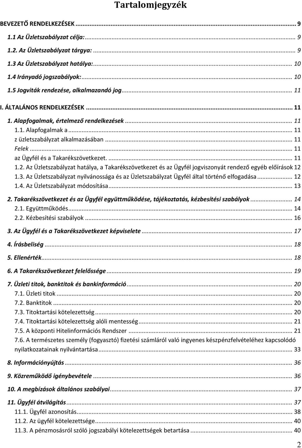 ... 11 1.2. Az Üzletszabályzat hatálya, a Takarékszövetkezet és az Ügyfél jogviszonyát rendező egyéb előírások 12 1.3.