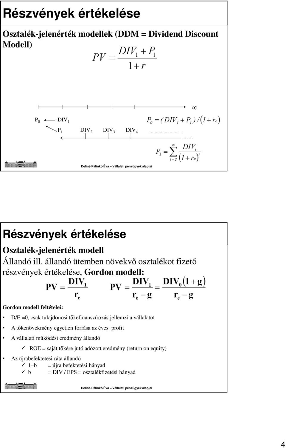 állandó ütemben növekvő osztalékot fizető részvények értékelése, Gordon modell: Gordon modell feltételei: D/E =0, csak tulajdonosi tőkefinanszírozás