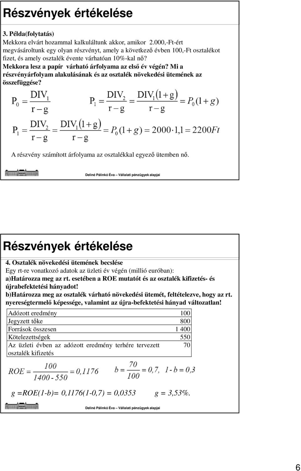 Mekkora lesz a papír várható árfolyama az első év végén? Mi a részvényárfolyam alakulásának és az osztalék növekedési ütemének az összefüggése?