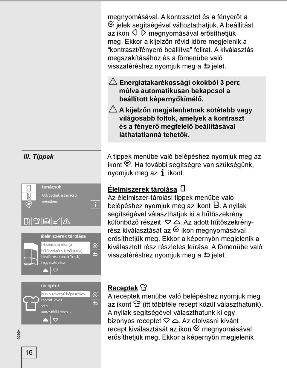 Energiatakarékossági okokból 3 perc múlva automatikusan bekapcsol a beállított képernyőkímélő.