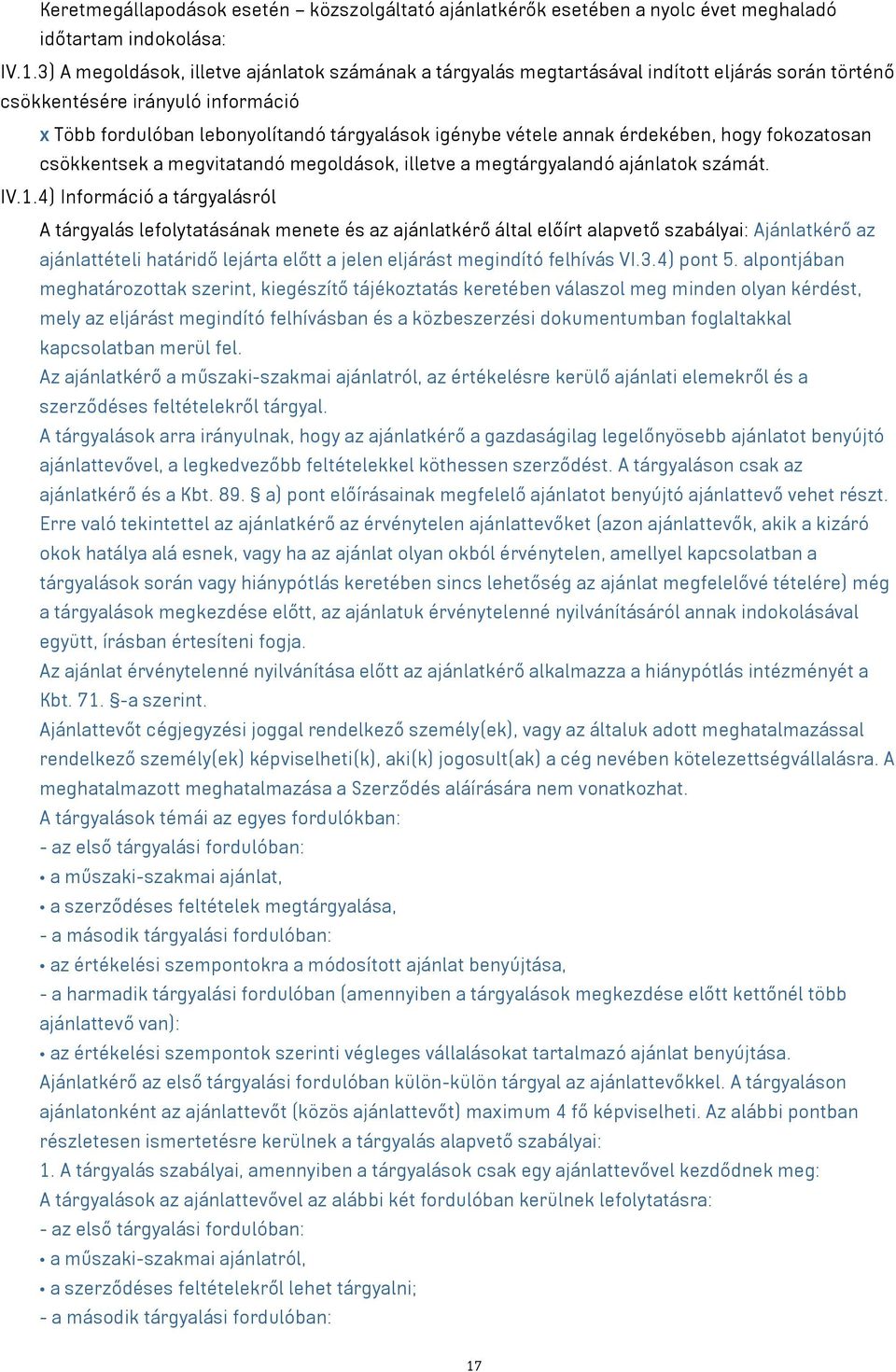 annak érdekében, hogy fokozatosan csökkentsek a megvitatandó megoldások, illetve a megtárgyalandó ajánlatok számát. IV.1.