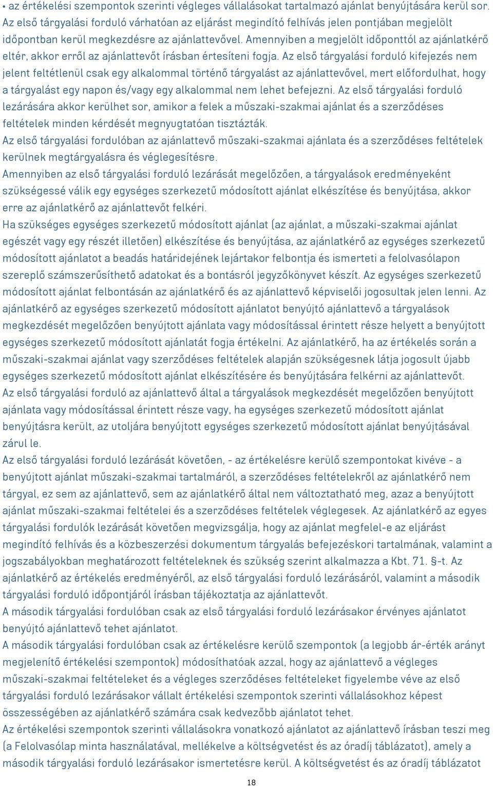 Amennyiben a megjelölt időponttól az ajánlatkérő eltér, akkor erről az ajánlattevőt írásban értesíteni fogja.