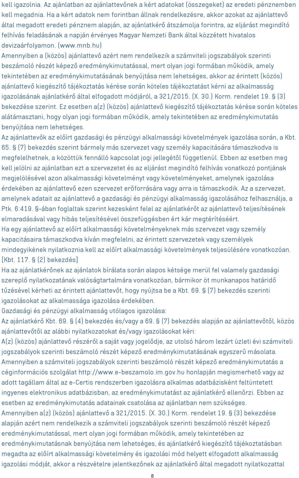 a napján érvényes Magyar Nemzeti Bank által közzétett hivatalos devizaárfolyamon. (www.mnb.