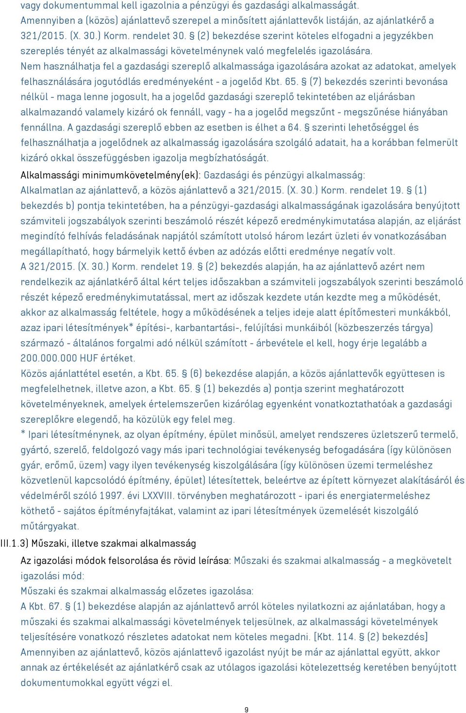 Nem használhatja fel a gazdasági szereplő alkalmassága igazolására azokat az adatokat, amelyek felhasználására jogutódlás eredményeként - a jogelőd Kbt. 65.