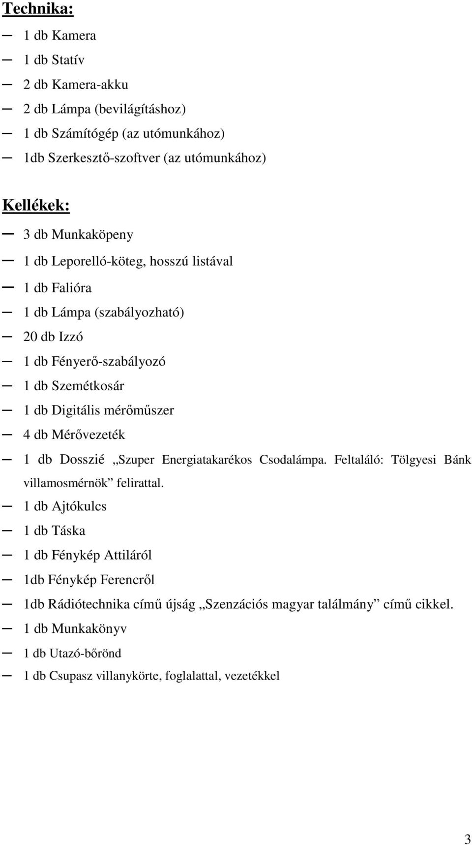 db Mérővezeték 1 db Dosszié Szuper Energiatakarékos Csodalámpa. Feltaláló: Tölgyesi Bánk villamosmérnök felirattal.