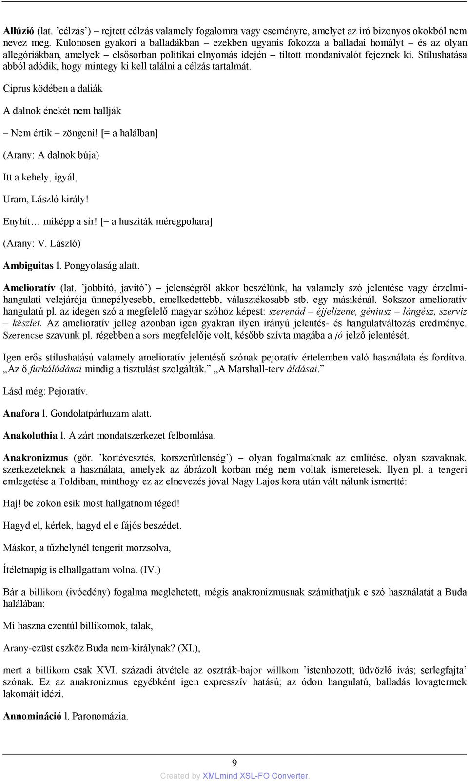 Stílushatása abból adódik, hogy mintegy ki kell találni a célzás tartalmát. Ciprus ködében a daliák A dalnok énekét nem hallják Nem értik zöngeni!