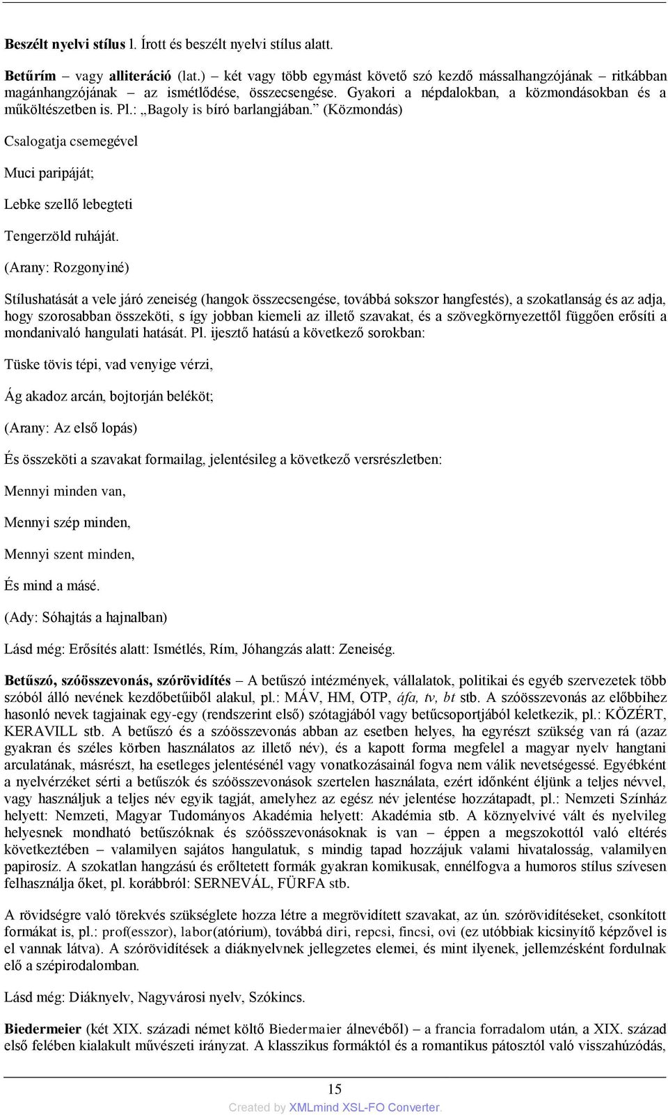 : Bagoly is bíró barlangjában. (Közmondás) Csalogatja csemegével Muci paripáját; Lebke szellő lebegteti Tengerzöld ruháját.