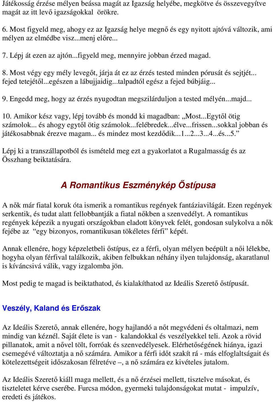 Most végy egy mély levegőt, járja át ez az érzés tested minden pórusát és sejtjét... fejed tetejétől...egészen a lábujjaidig...talpadtól egész a fejed búbjáig... 9.