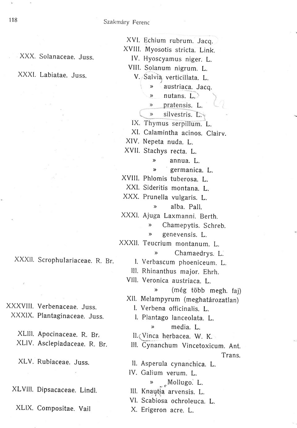 Dipsacaceae. Lindl. XLIX. Compositae. Vail L. XI. Calaminth acinos. CIairv. XIV. Nepeta nuda. L. XVII. Stachys recta. L. > annua. L. > germanica. L. XVIII. Phlomis tuberosa. L. XXI. Sideritis montana.