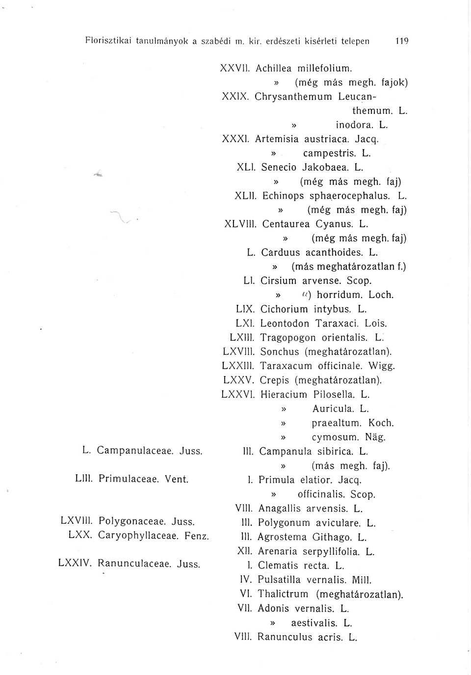 L., (m g mis megh. faj) XLll. Echinops spha.erocephalus. L., (meg m6s megh. faj) XLVlll. Centaurea Cvanus. L. o (meg mas megh. faj) L. Carduus acanthoides. L. > (mf s meghatdr ozatlan f.) Ll.