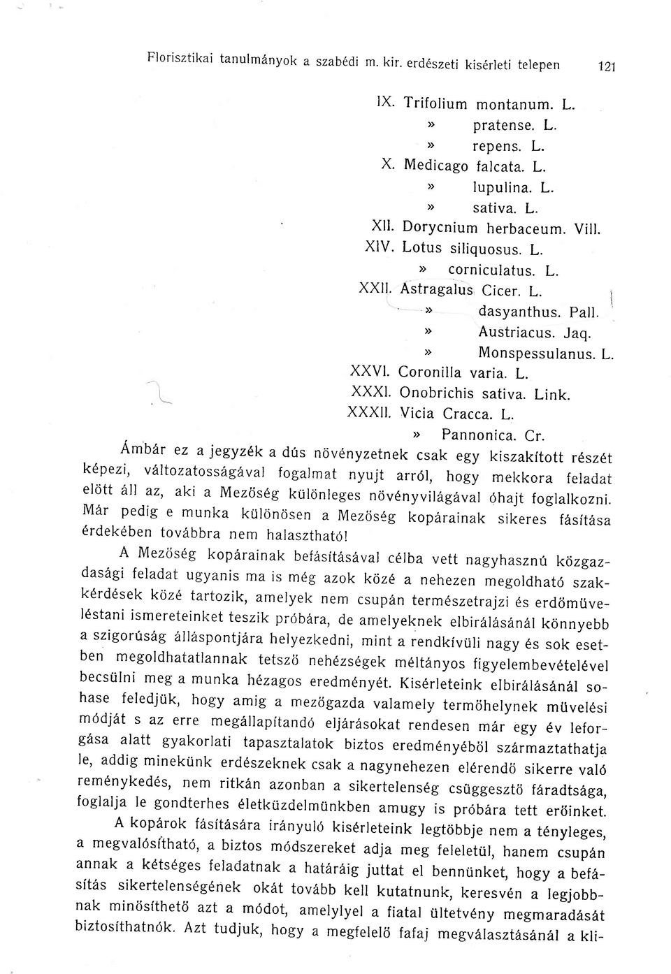 Link. XXX l. Vicia Cracca. L. > Pannonica. Cr. Ambar ez a jegyzilk a dfs nciv6nyzetnek csak egy kiszakftott r6sz6t kdpezi, valtozatoss6gdvar fogarmat nyujt a116r, hogy rnekr-<ora feradat elcitt dll?