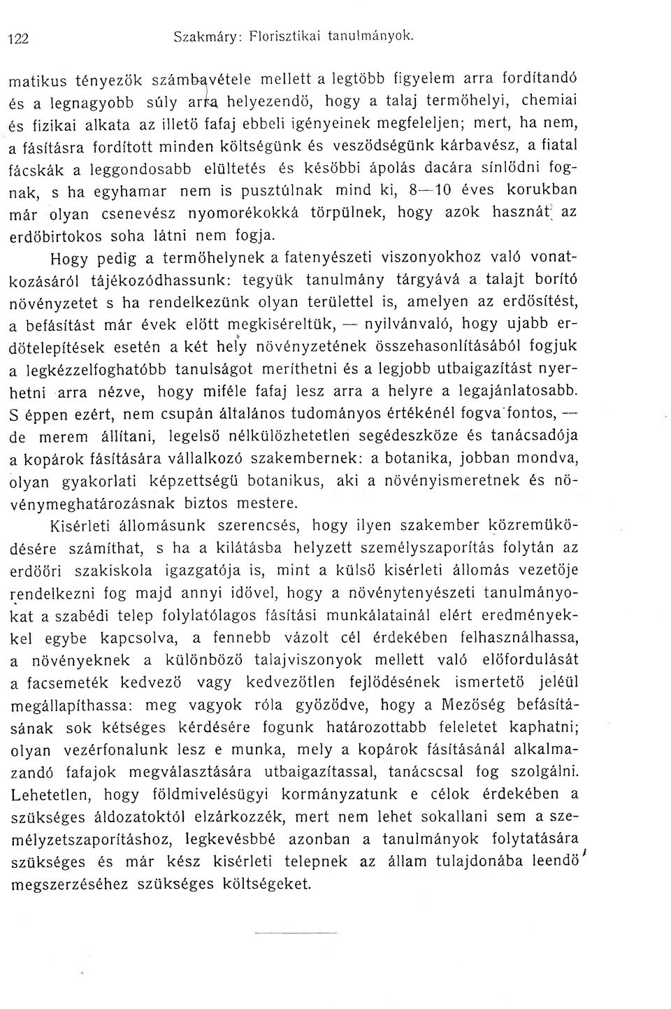 megfeleljen; mert, ha nem, a fdsitdsra fordftott minden koitsdgunk 6s veszijds gtnkarbav sz, afiatal fdcskdk a leggondosabb elultetds ds kdscibbi dpol6s dachra sinlcjdni fognak, s ha egyhamar nem is