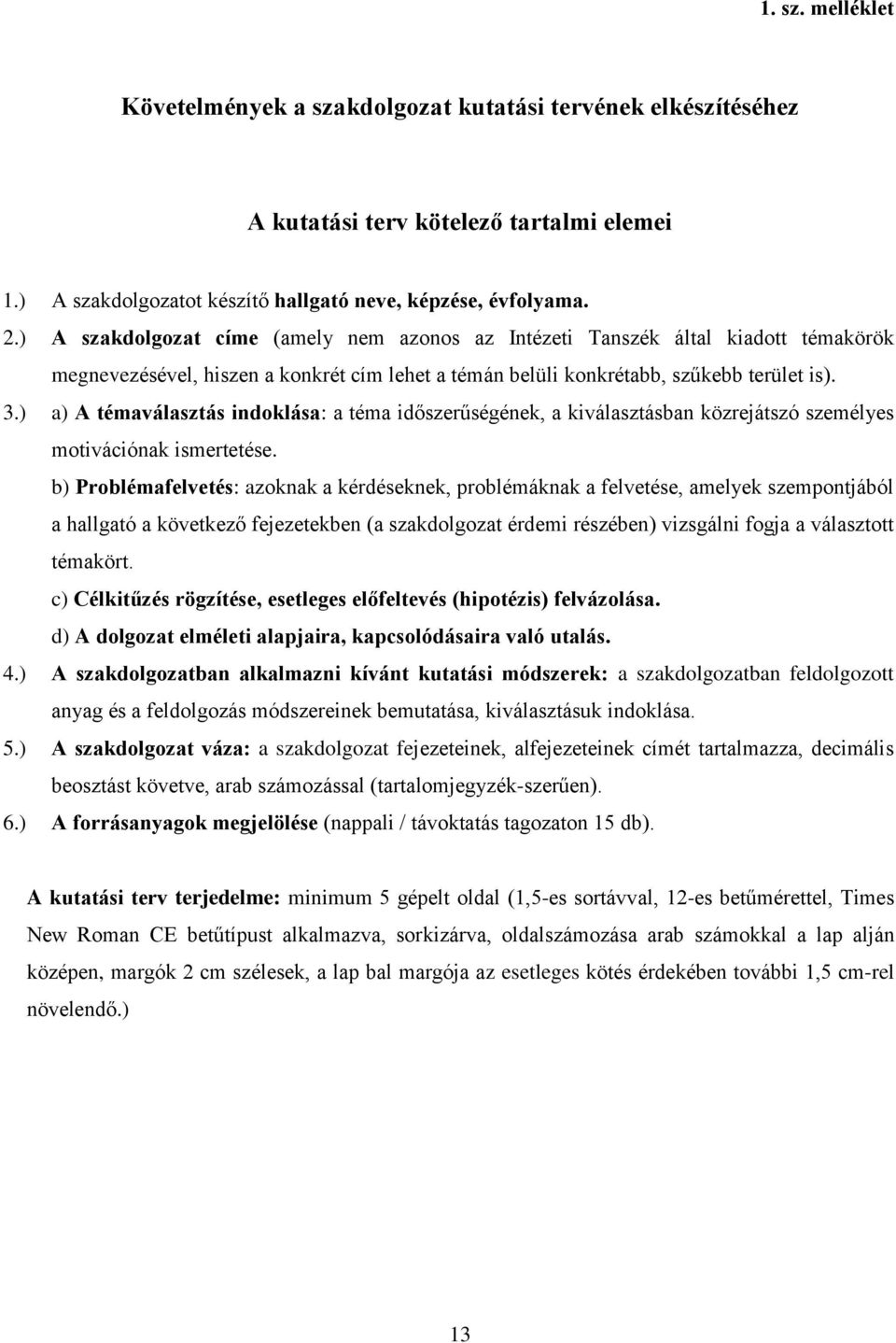 ) a) A témaválasztás indoklása: a téma időszerűségének, a kiválasztásban közrejátszó személyes motivációnak ismertetése.