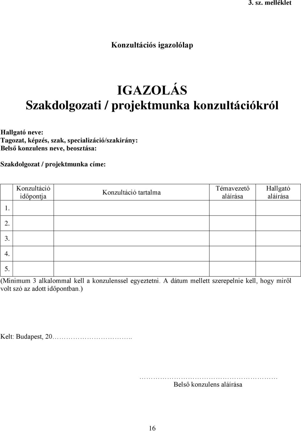 szak, specializáció/szakirány: Belső konzulens neve, beosztása: Szakdolgozat / projektmunka címe: Konzultáció időpontja