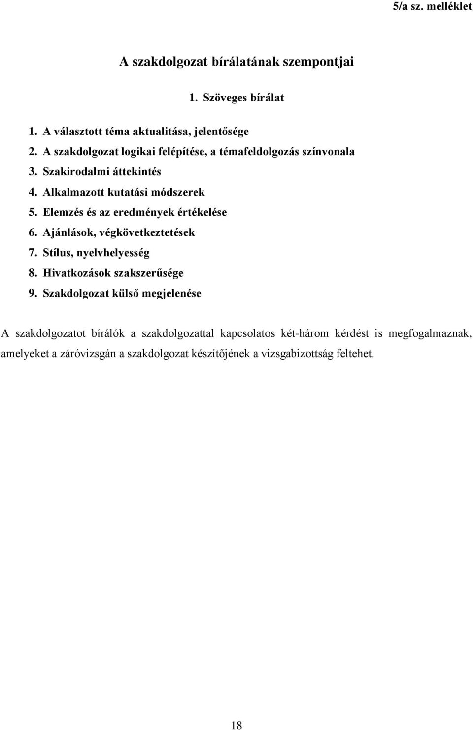 Elemzés és az eredmények értékelése 6. Ajánlások, végkövetkeztetések 7. Stílus, nyelvhelyesség 8. Hivatkozások szakszerűsége 9.