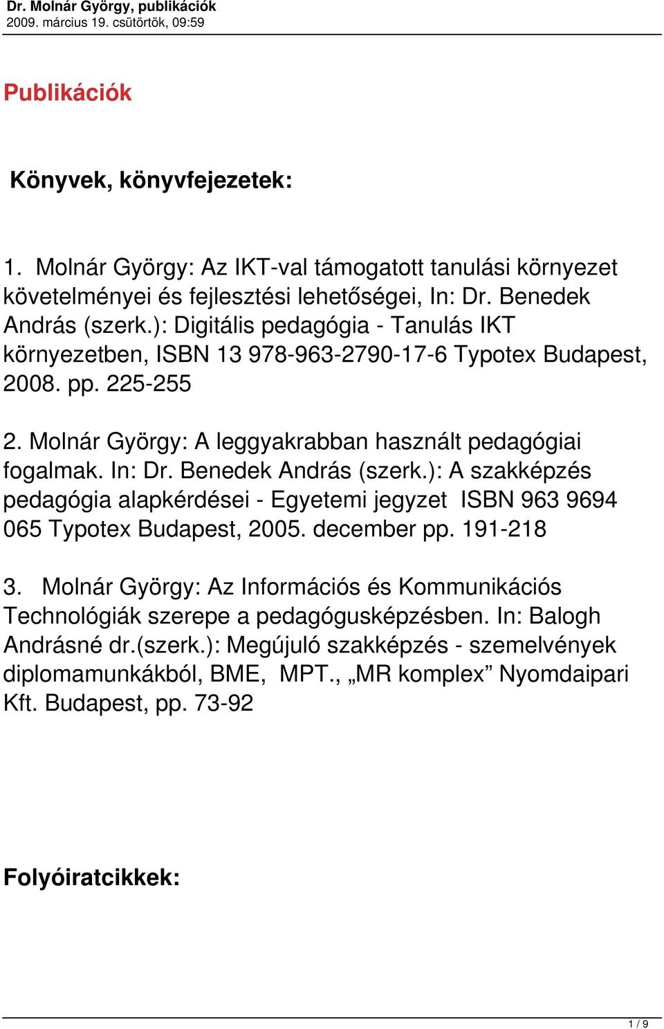 Benedek András (szerk.): A szakképzés pedagógia alapkérdései - Egyetemi jegyzet ISBN 963 9694 065 Typotex Budapest, 2005. december pp. 191-218 3.