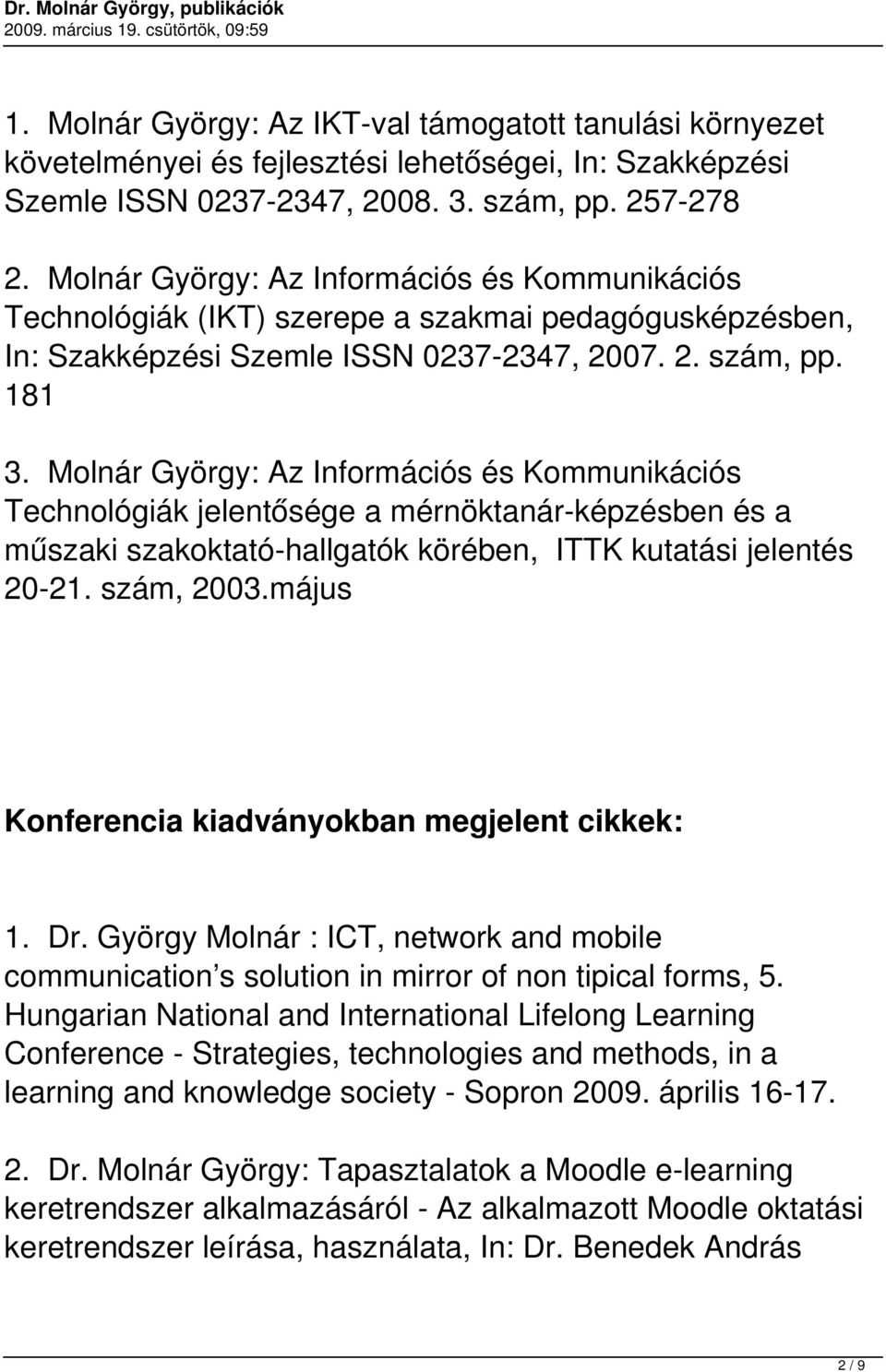 Molnár György: Az Információs és Kommunikációs Technológiák jelentősége a mérnöktanár-képzésben és a műszaki szakoktató-hallgatók körében, ITTK kutatási jelentés 20-21. szám, 2003.