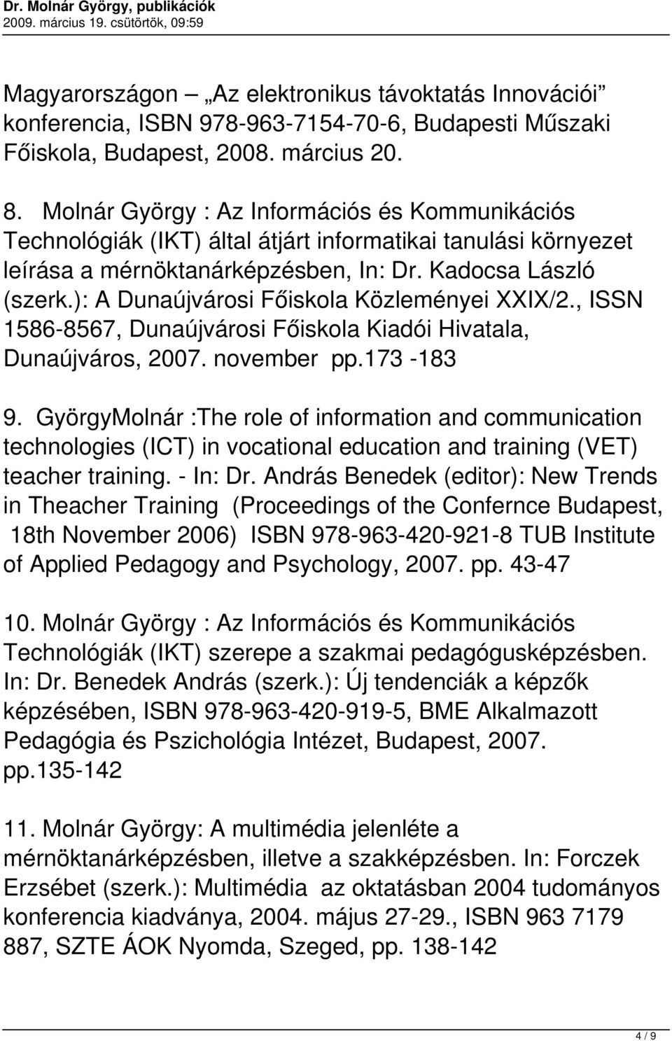 ): A Dunaújvárosi Főiskola Közleményei XXIX/2., ISSN 1586-8567, Dunaújvárosi Főiskola Kiadói Hivatala, Dunaújváros, 2007. november pp.173-183 9.