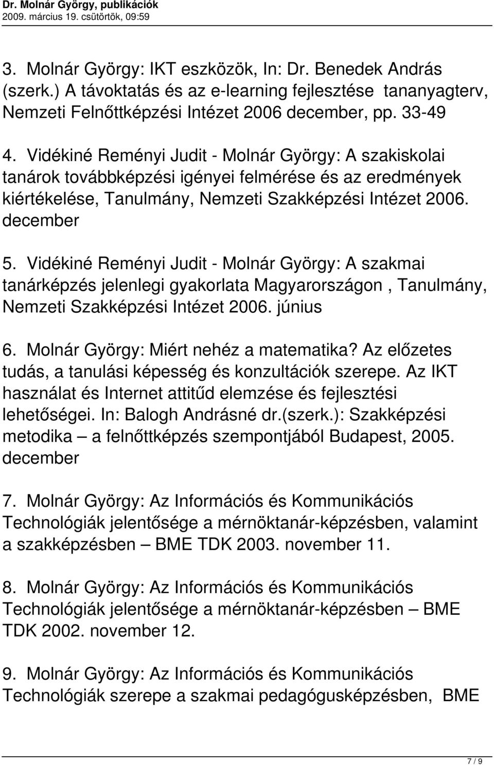 Vidékiné Reményi Judit - Molnár György: A szakmai tanárképzés jelenlegi gyakorlata Magyarországon, Tanulmány, Nemzeti Szakképzési Intézet 2006. június 6. Molnár György: Miért nehéz a matematika?